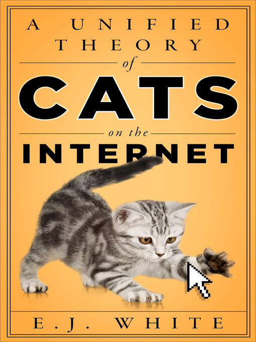 Title details for A Unified Theory of Cats on the Internet by E.J. White - Available